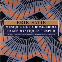 Erik Satie / Bojan Gorišek : Richard Cameron-Wolfe  -  Musique De La Rose-Croix / Pages Mystiques / USPUD
