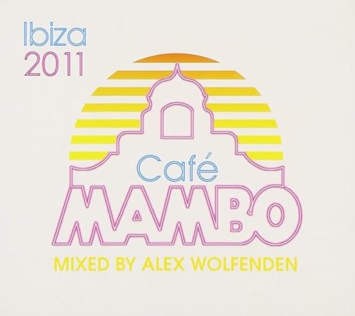 Alex Wolfenden – Café Mambo Ibiza 2011 (Mixed By Alex Wolfenden)