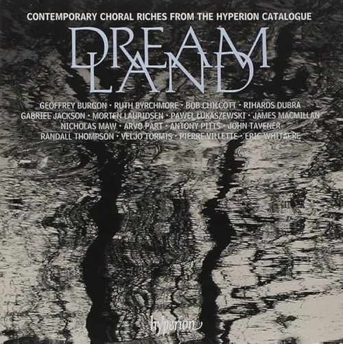 Dreamland - Contemporary Choral Riches From The Hyperion Catalogue