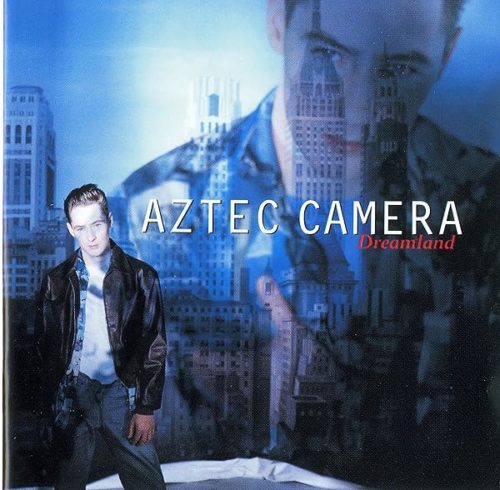 Aztec Camera – Dreamland