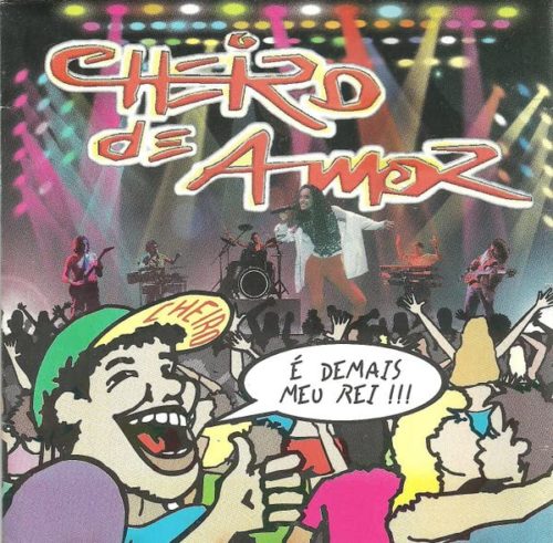 Cheiro De Amor – É Demais Meu Rei