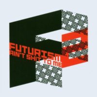 Futurism-AinT-Shit-to-Me-2-B000CR5Q8C